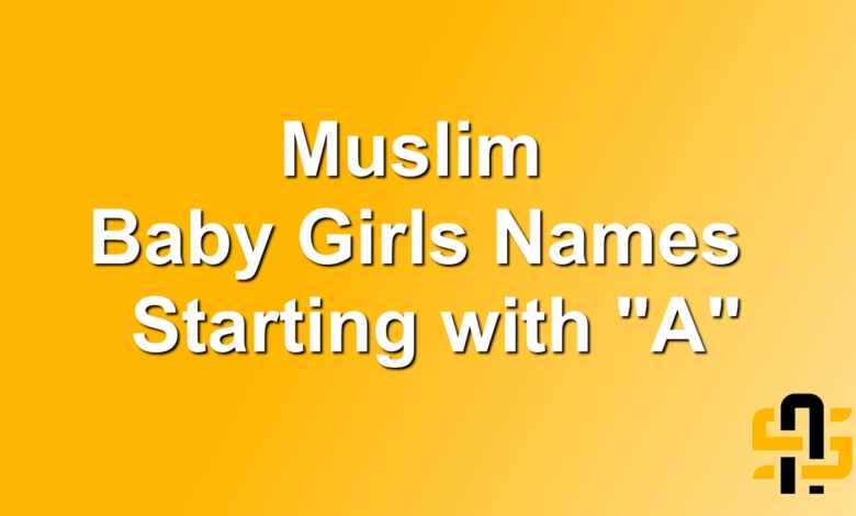 Muslim Baby Girls Names Starting with A